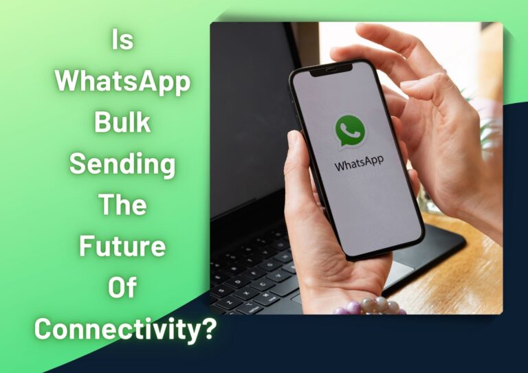 Is WhatsApp Bulk Sending The Future Of Connectivity? whatsapp bulk sending